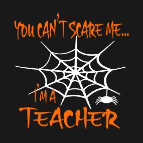 you-cant-scare-me-im-a-teacher